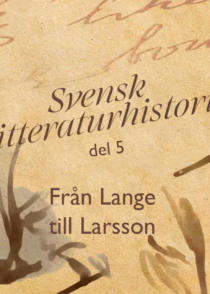 Svensk Litteraturhistoria del 5 Från Lange till Larsson