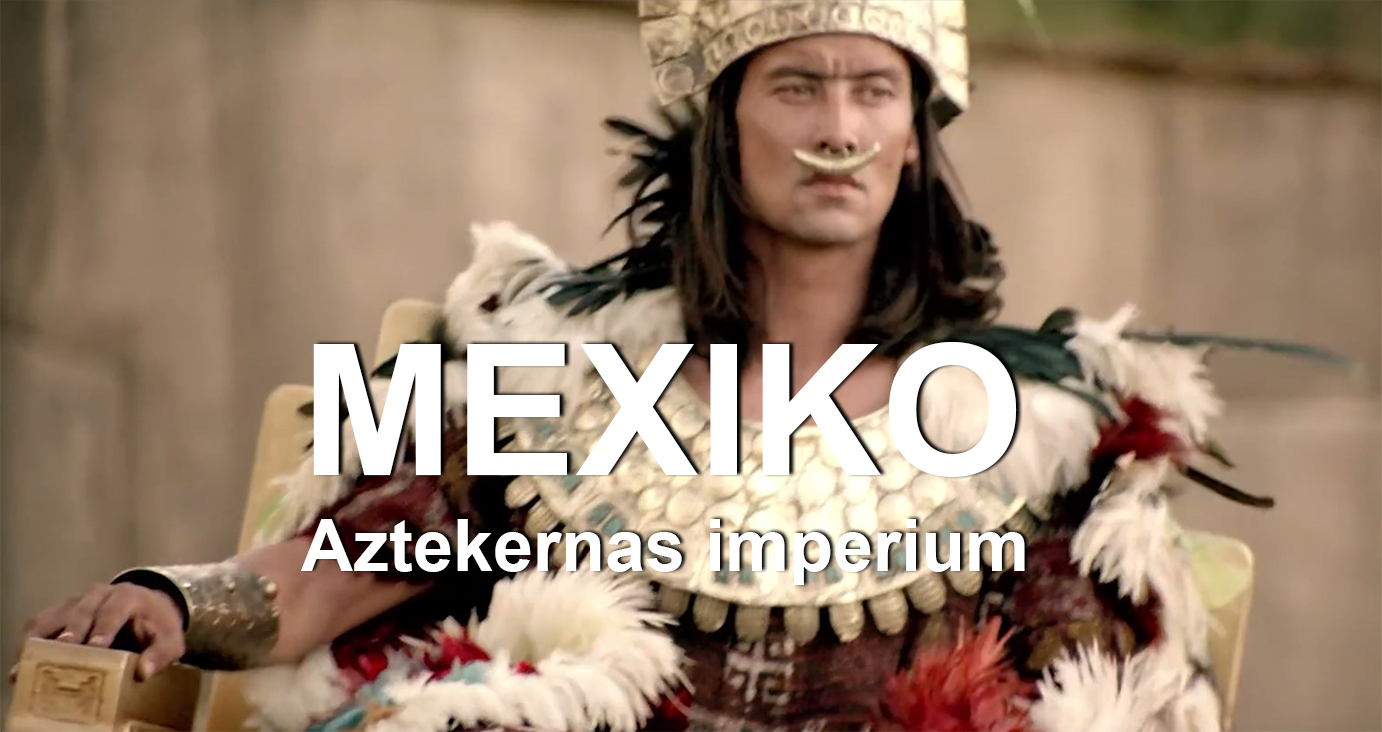 MEXIKO – Aztekernas imperium